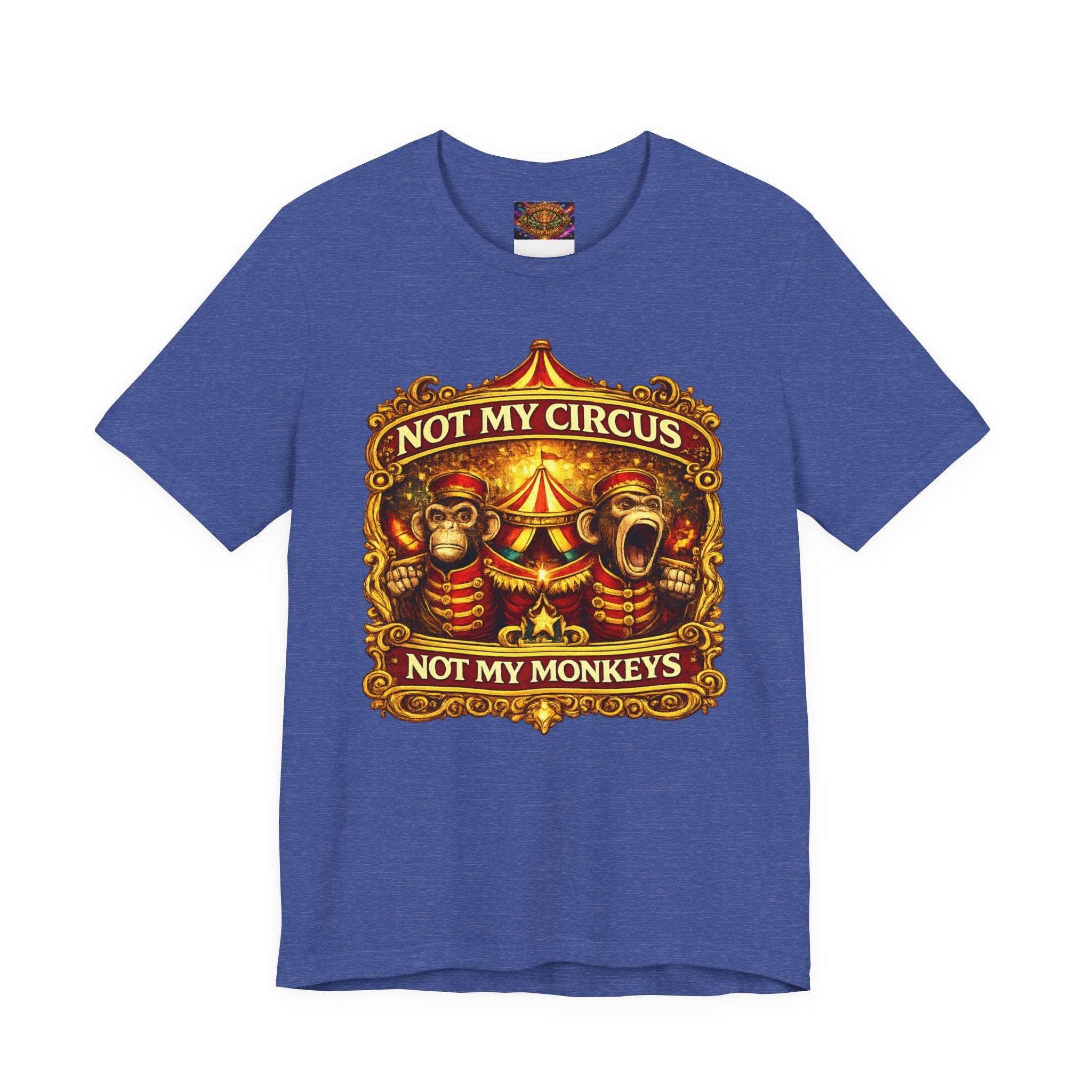 Not My Circus. Not My Monkeys – Double Print Unisex Tee