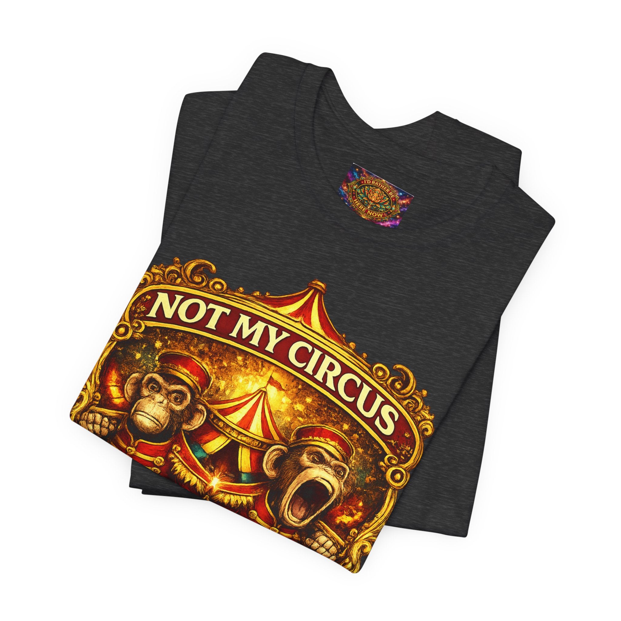 Not My Circus. Not My Monkeys – Double Print Unisex Tee