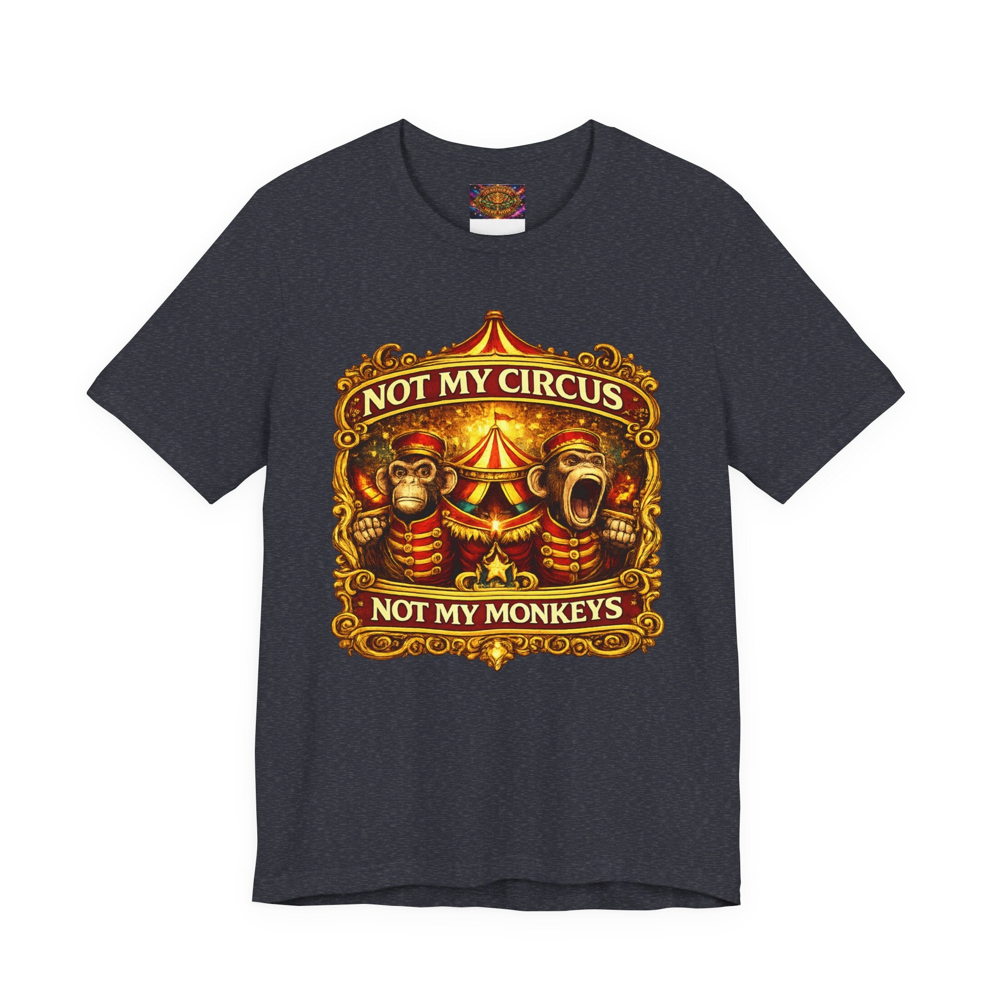 Not My Circus. Not My Monkeys – Double Print Unisex Tee