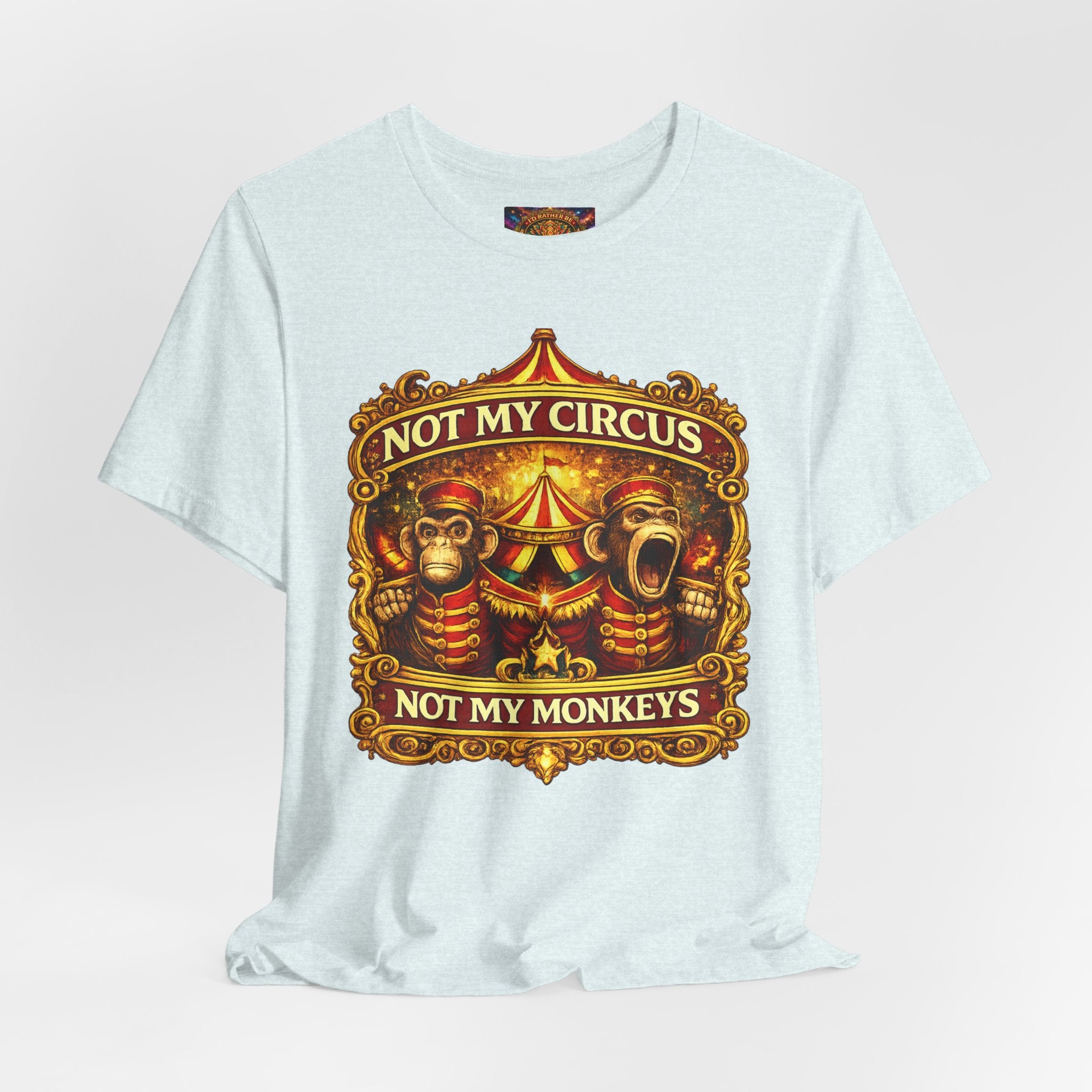 Not My Circus. Not My Monkeys – Double Print Unisex Tee
