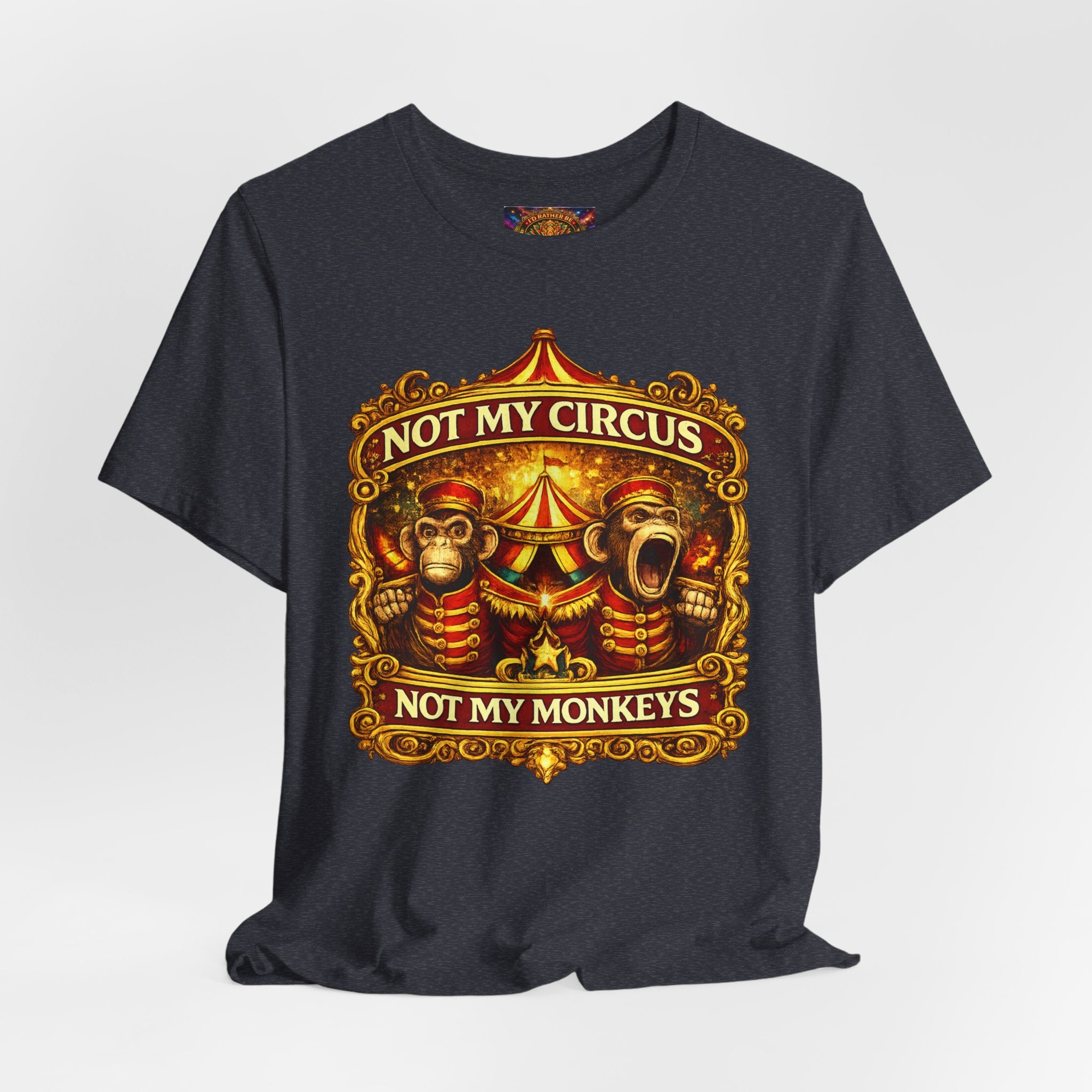 Not My Circus. Not My Monkeys – Double Print Unisex Tee