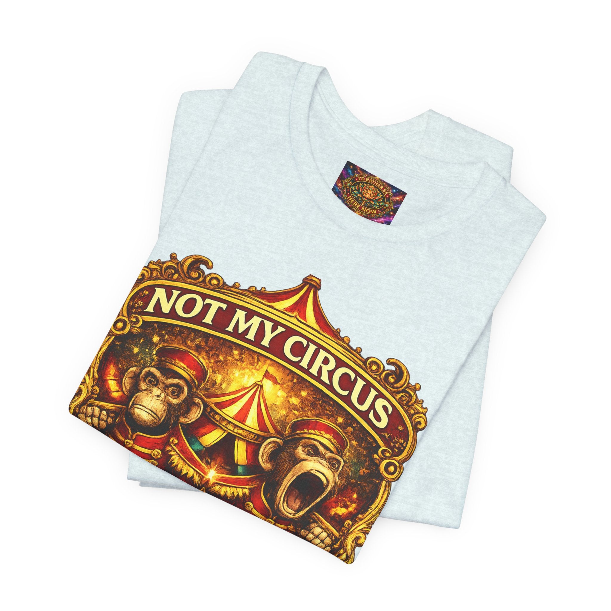 Not My Circus. Not My Monkeys – Double Print Unisex Tee
