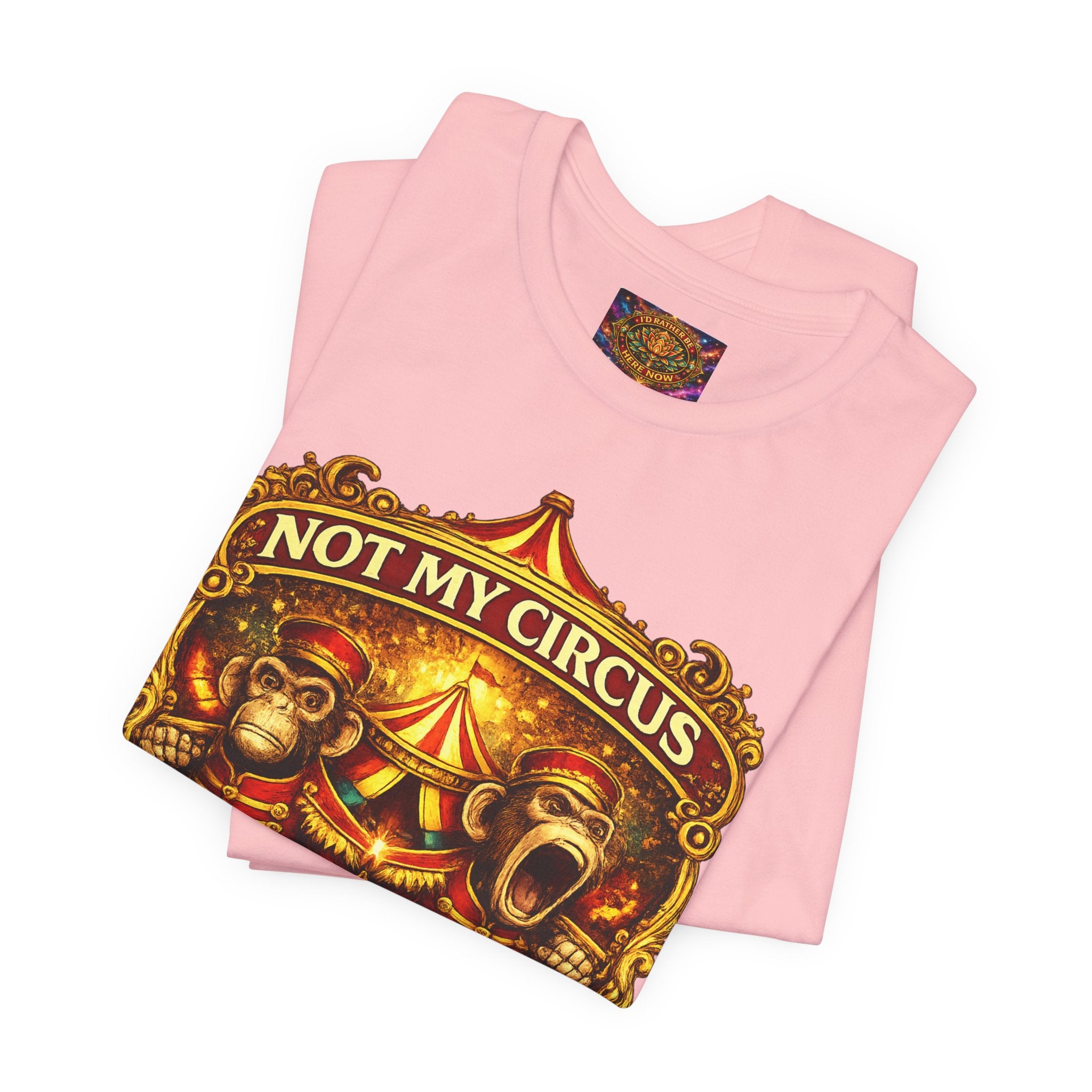 Not My Circus. Not My Monkeys – Double Print Unisex Tee