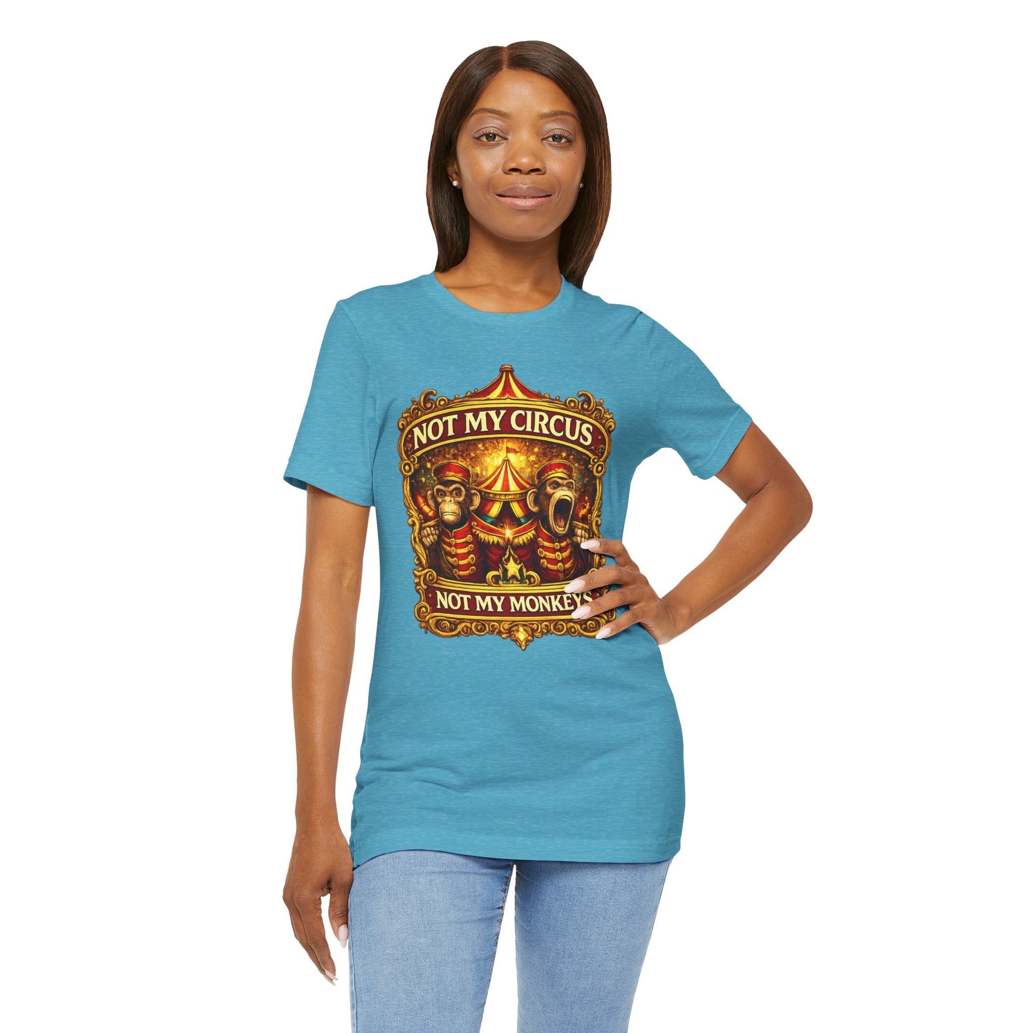 Not My Circus. Not My Monkeys – Double Print Unisex Tee