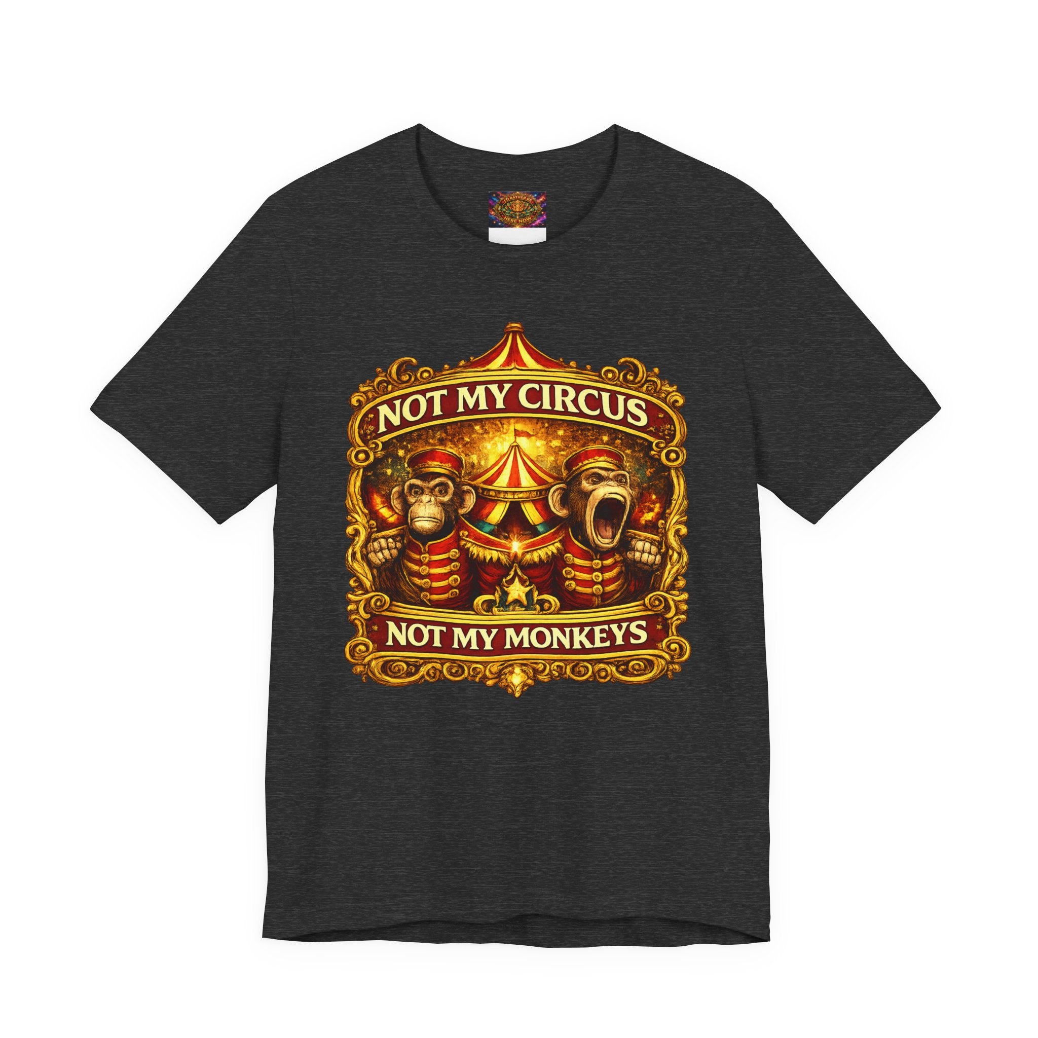 Not My Circus. Not My Monkeys – Double Print Unisex Tee