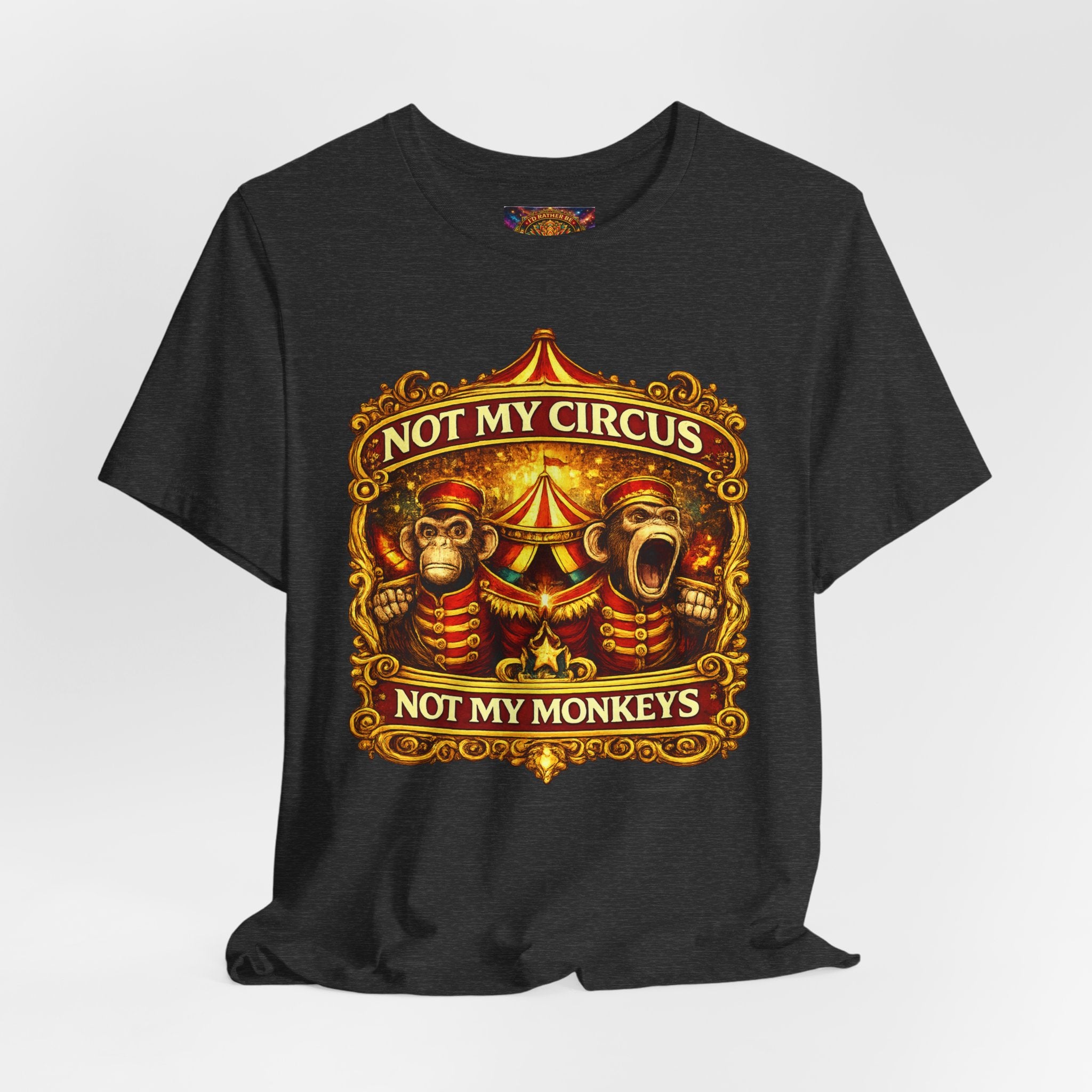 Not My Circus. Not My Monkeys – Double Print Unisex Tee