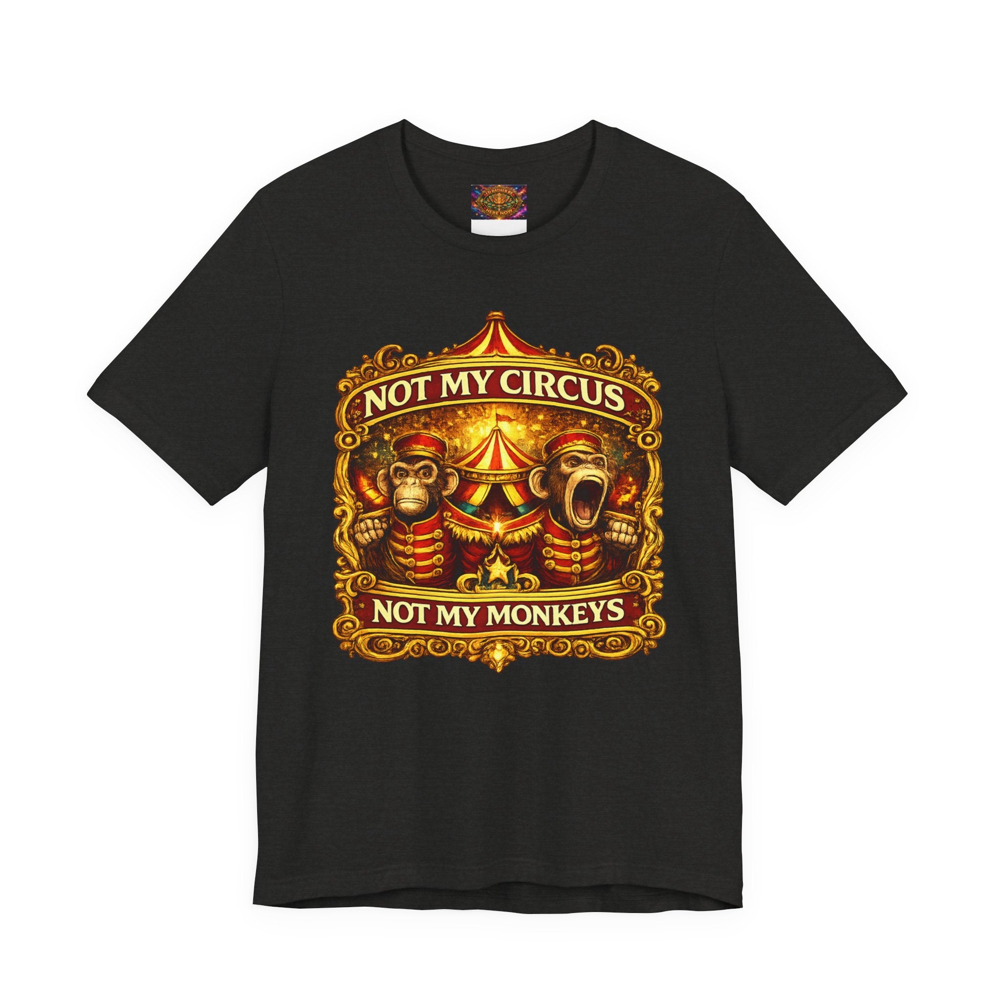 Not My Circus. Not My Monkeys – Double Print Unisex Tee