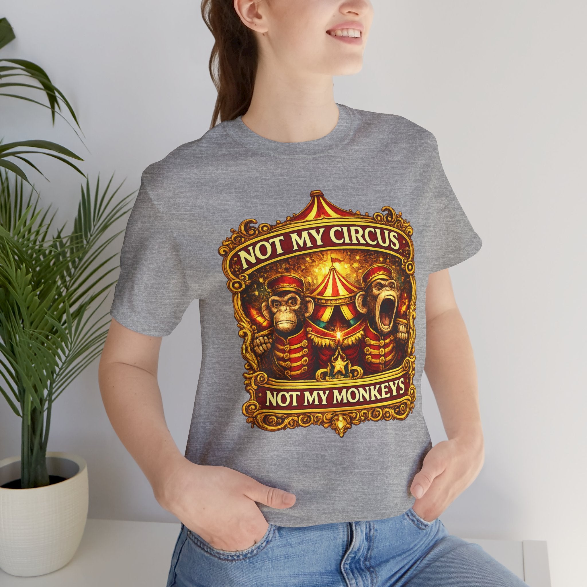 Not My Circus. Not My Monkeys – Double Print Unisex Tee