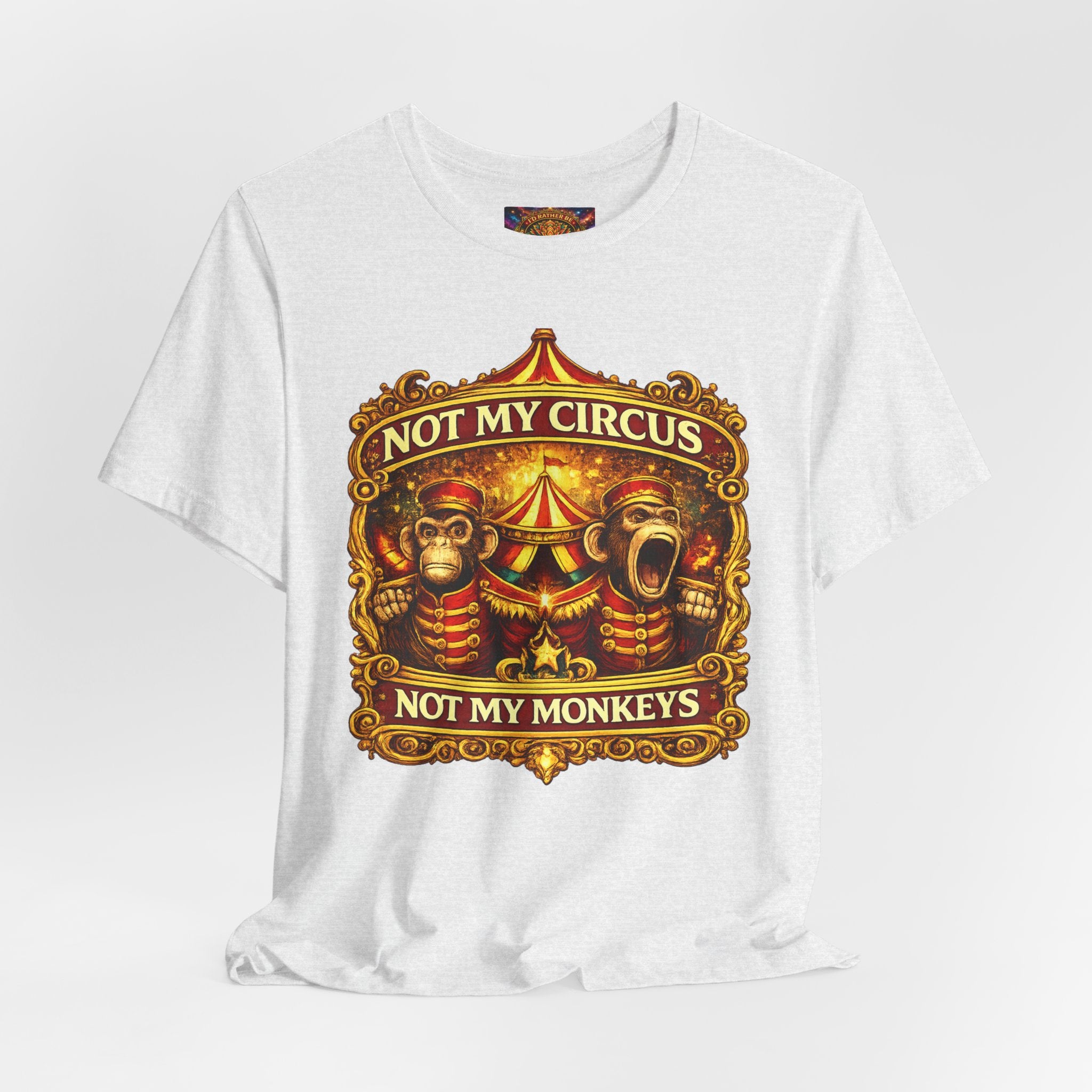 Not My Circus. Not My Monkeys – Double Print Unisex Tee