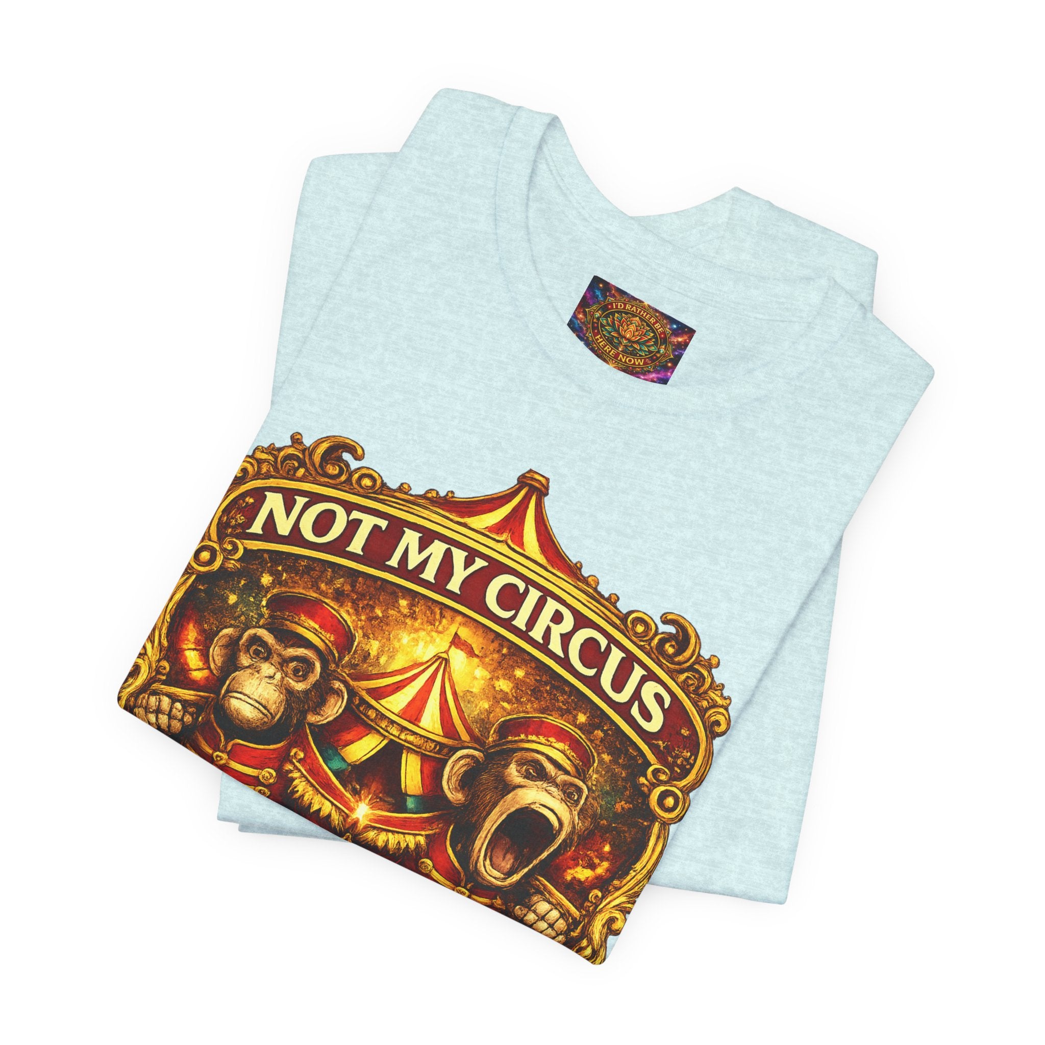 Not My Circus. Not My Monkeys – Double Print Unisex Tee
