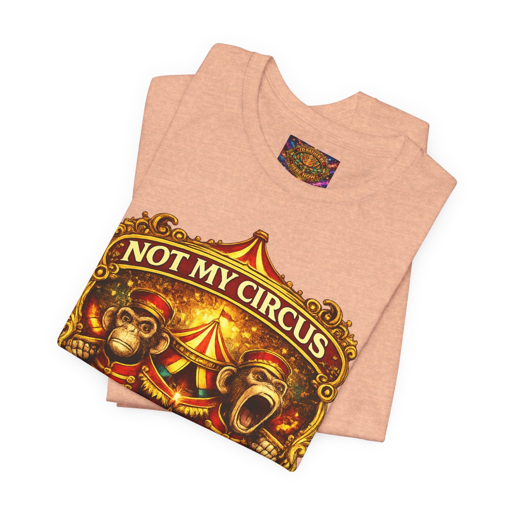 Not My Circus. Not My Monkeys – Double Print Unisex Tee