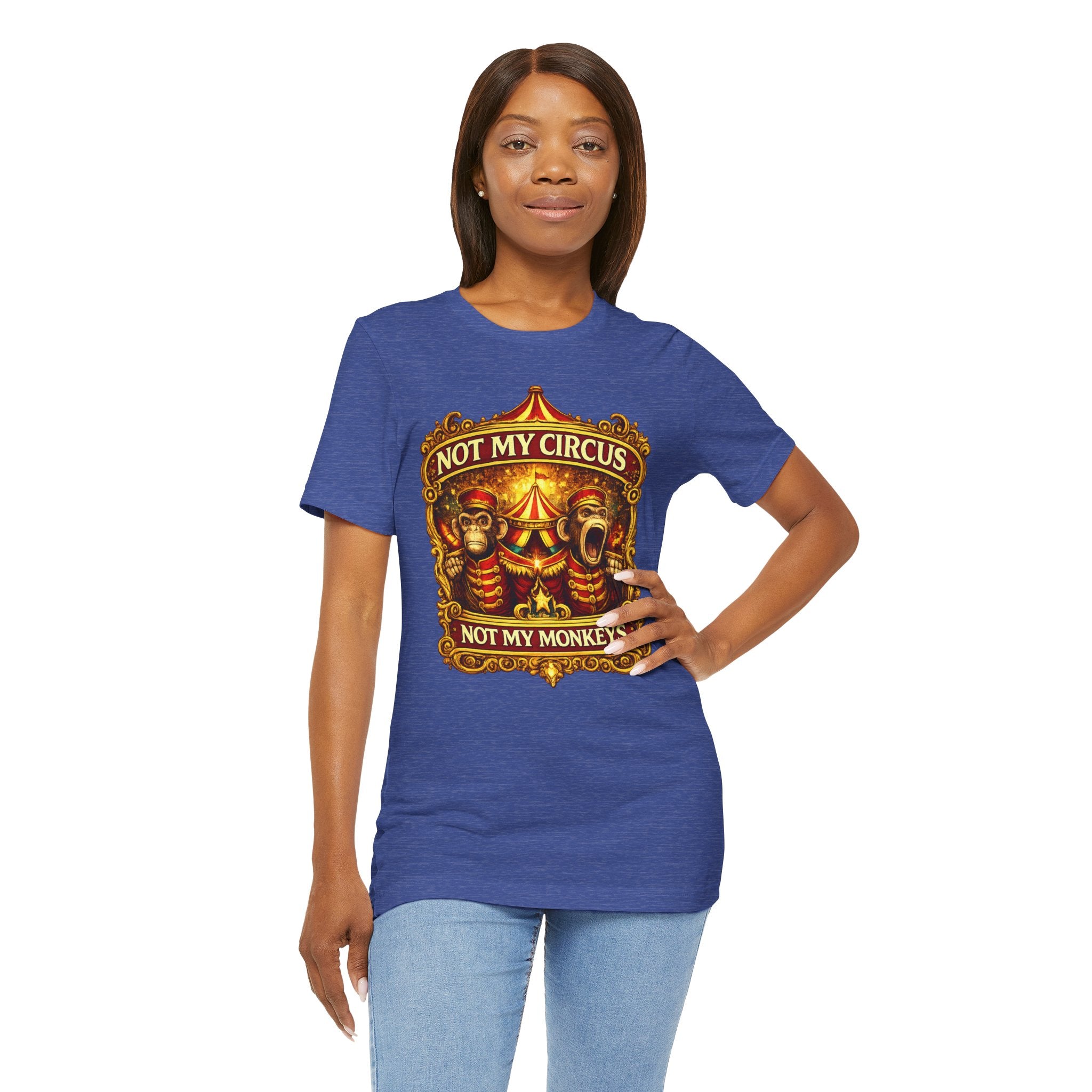 Not My Circus. Not My Monkeys – Double Print Unisex Tee