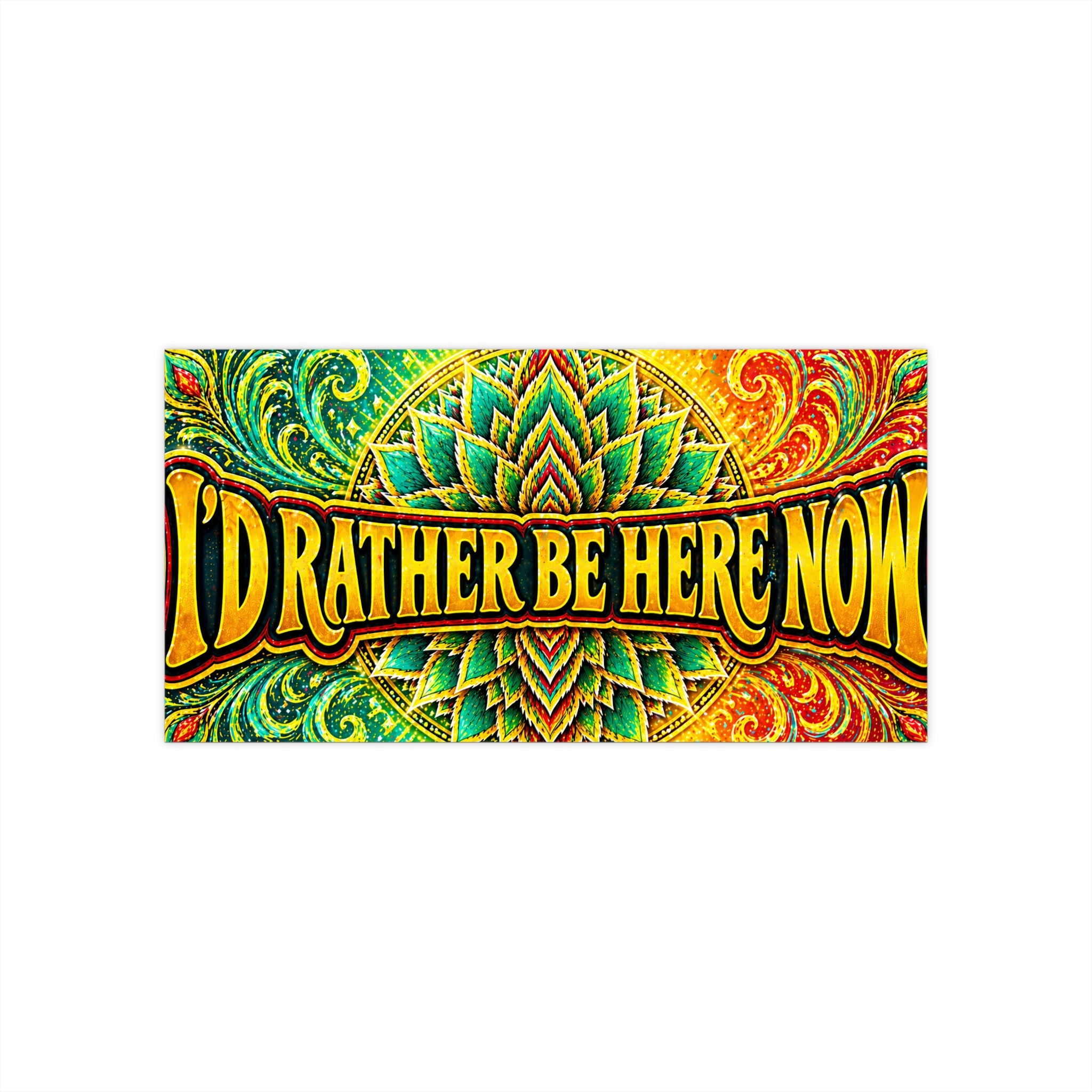 I'd Rather Be Here Now - Large Bumper Sticker (7.5 x 3.75") Present Moment Reminder