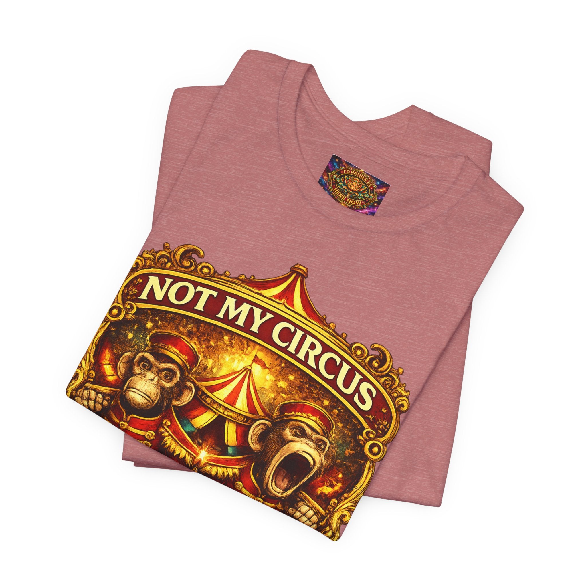 Not My Circus. Not My Monkeys – Double Print Unisex Tee