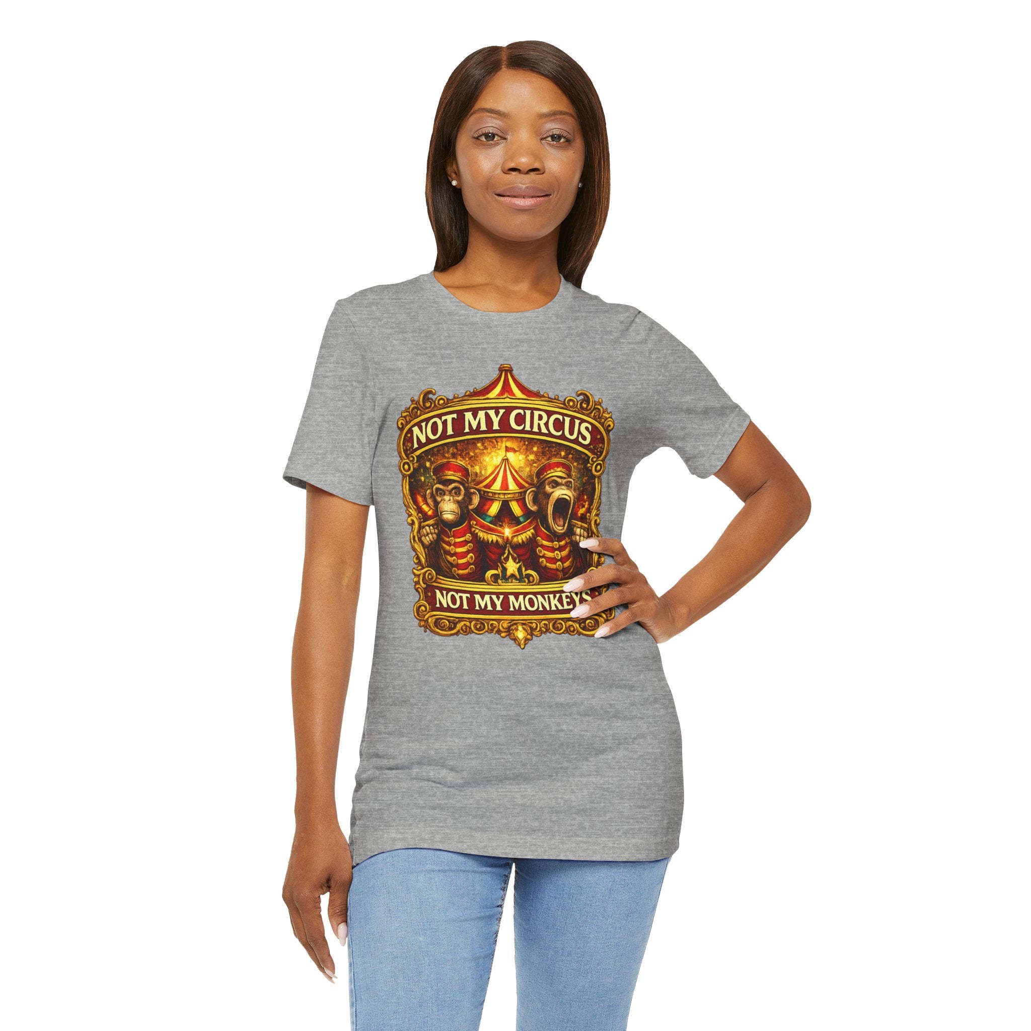 Not My Circus. Not My Monkeys – Double Print Unisex Tee