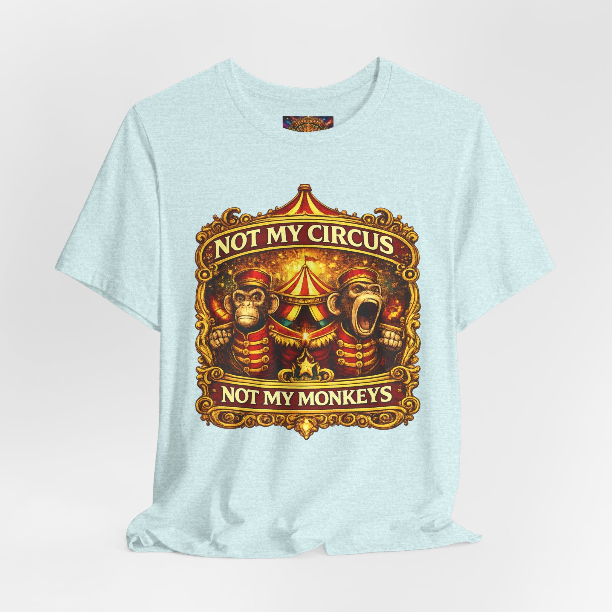 Not My Circus. Not My Monkeys – Double Print Unisex Tee