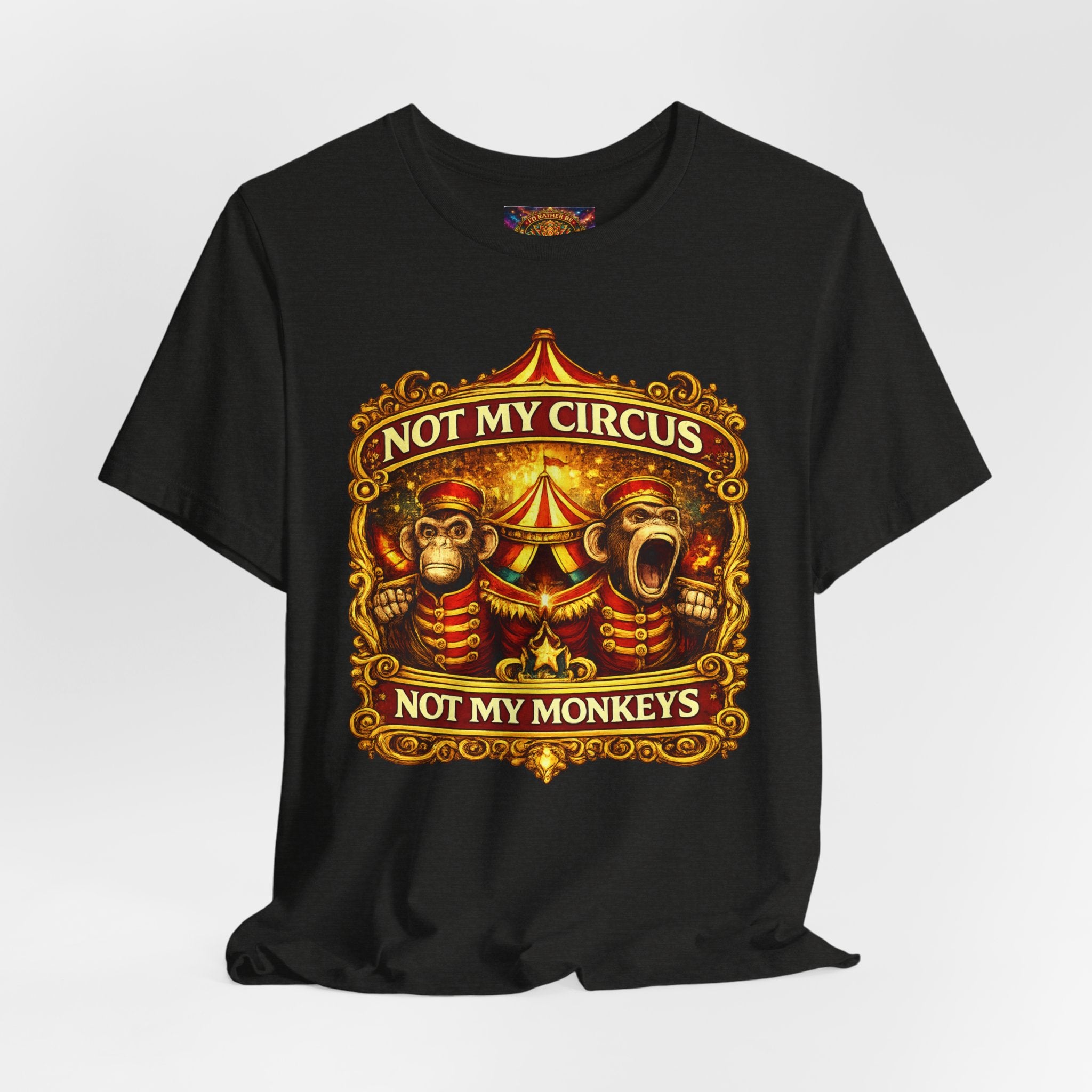 Not My Circus. Not My Monkeys – Double Print Unisex Tee
