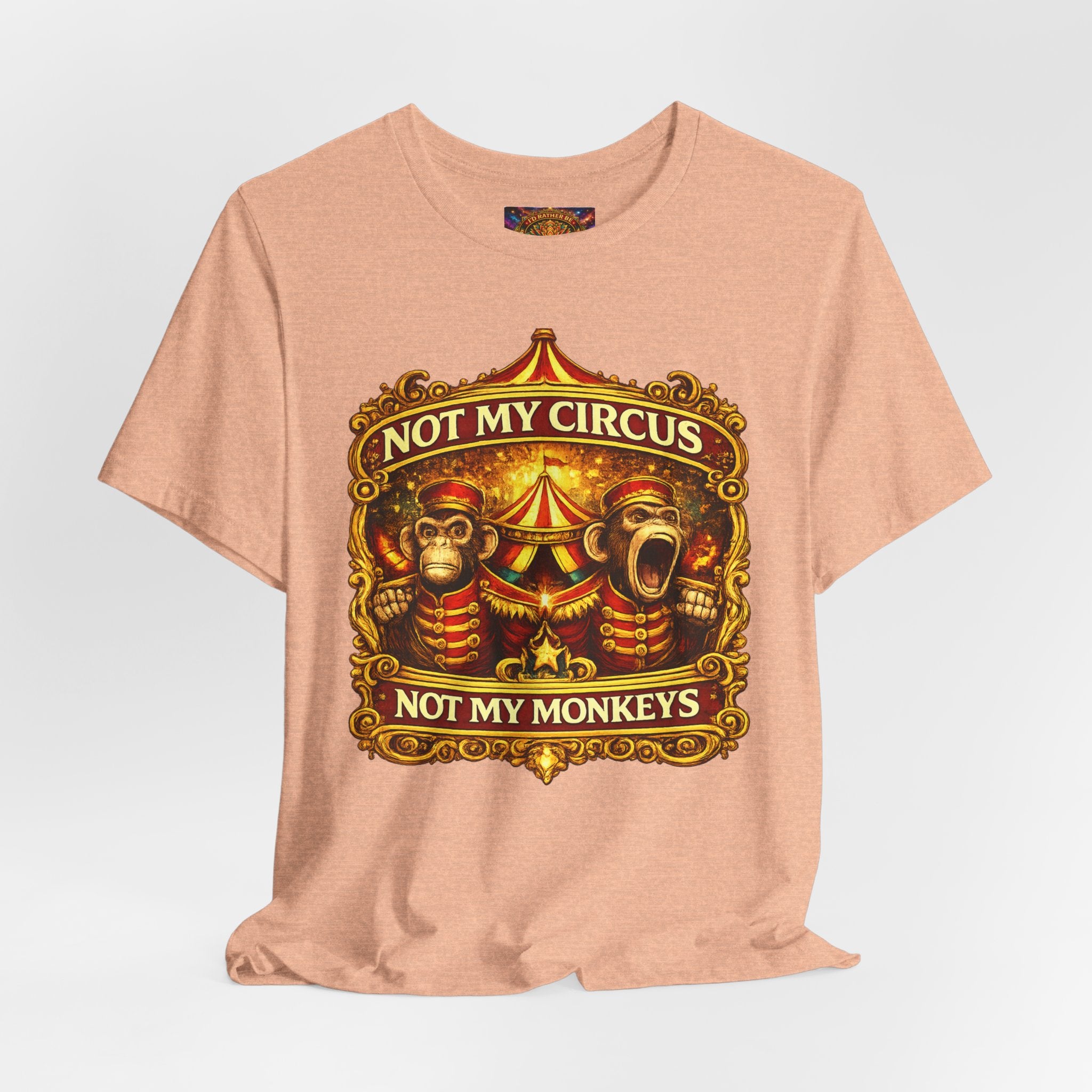 Not My Circus. Not My Monkeys – Double Print Unisex Tee