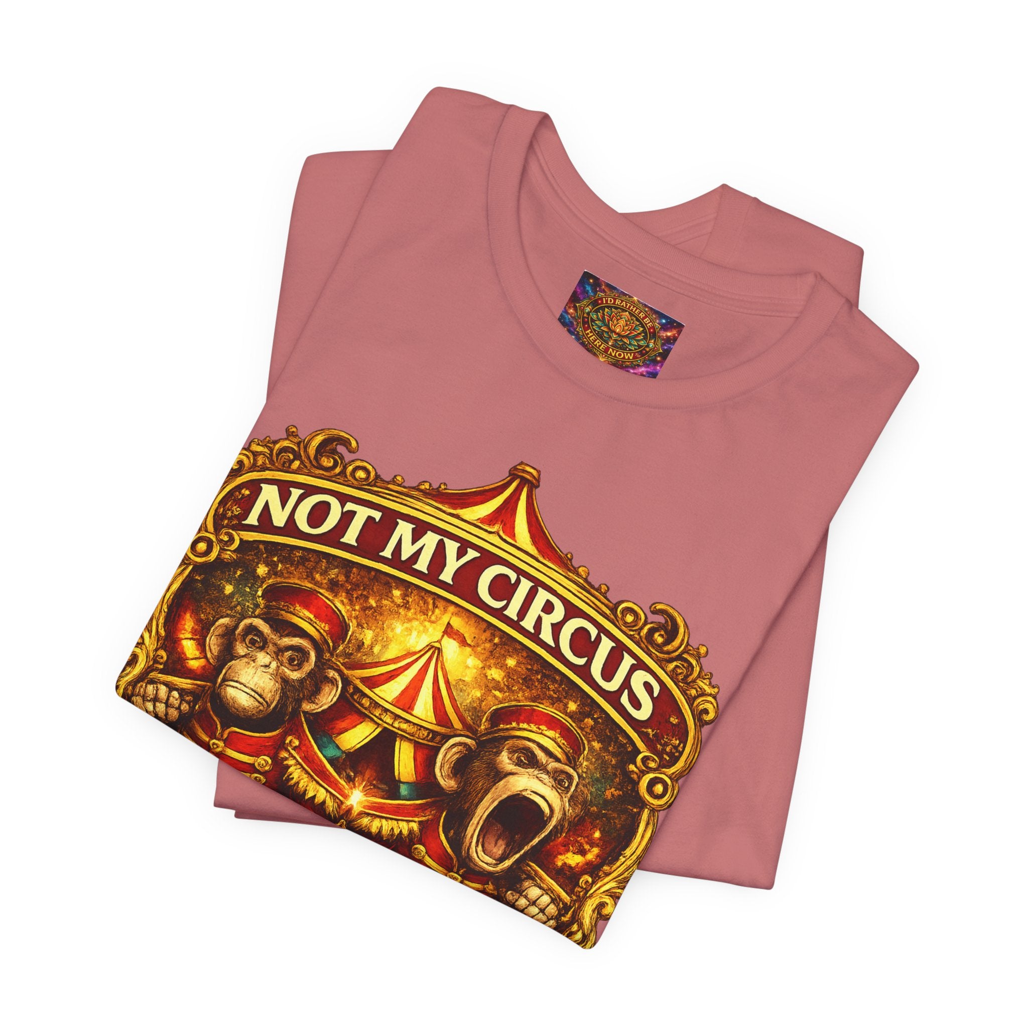 Not My Circus. Not My Monkeys – Double Print Unisex Tee