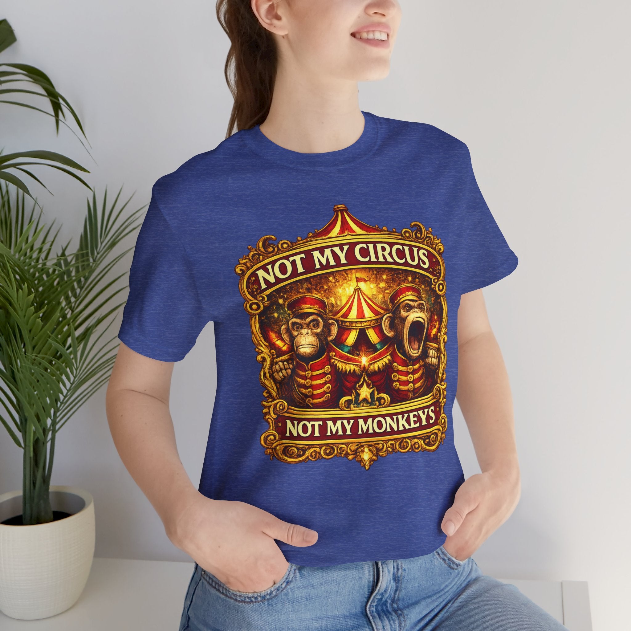 Not My Circus. Not My Monkeys – Double Print Unisex Tee